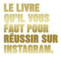 Livre qu'il vous faut pour réussir sur Instagram (Le)